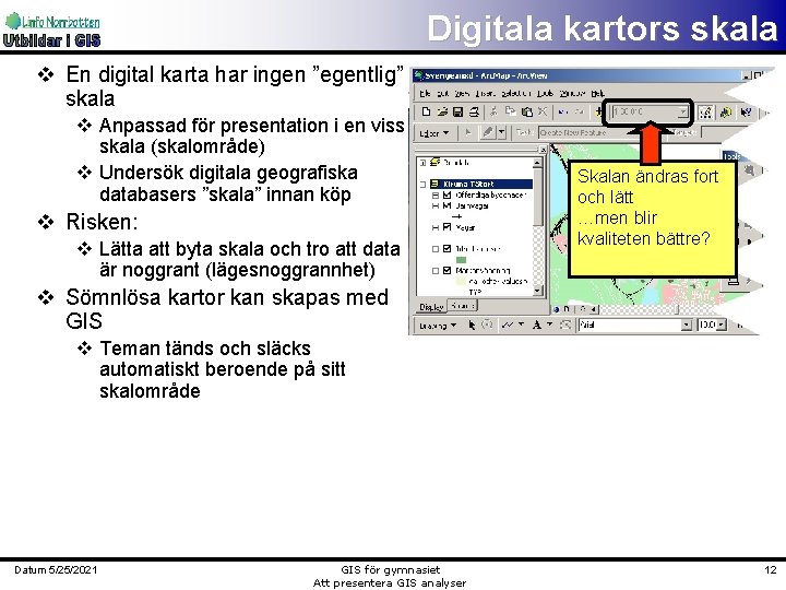 Digitala kartors skala v En digital karta har ingen ”egentlig” skala v Anpassad för