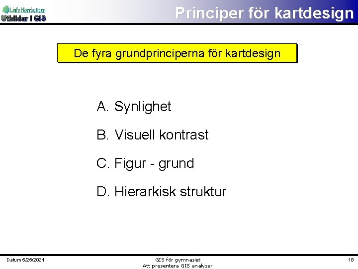 Principer för kartdesign De fyra grundprinciperna för kartdesign A. Synlighet B. Visuell kontrast C.