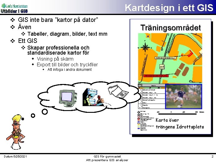 Kartdesign i ett GIS v GIS inte bara ”kartor på dator” v Även v