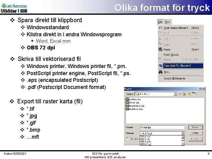 Olika format för tryck v Spara direkt till klippbord v Windowsstandard v Klistra direkt
