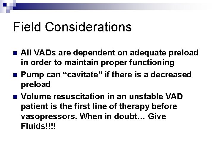 Field Considerations n n n All VADs are dependent on adequate preload in order