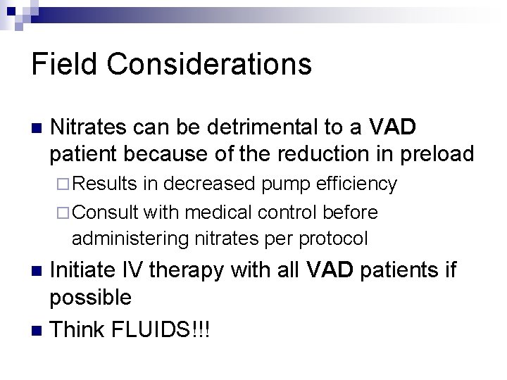 Field Considerations n Nitrates can be detrimental to a VAD patient because of the