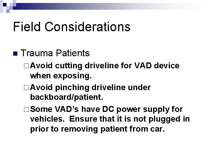 Field Considerations n Trauma Patients ¨ Avoid cutting driveline for VAD device when exposing.