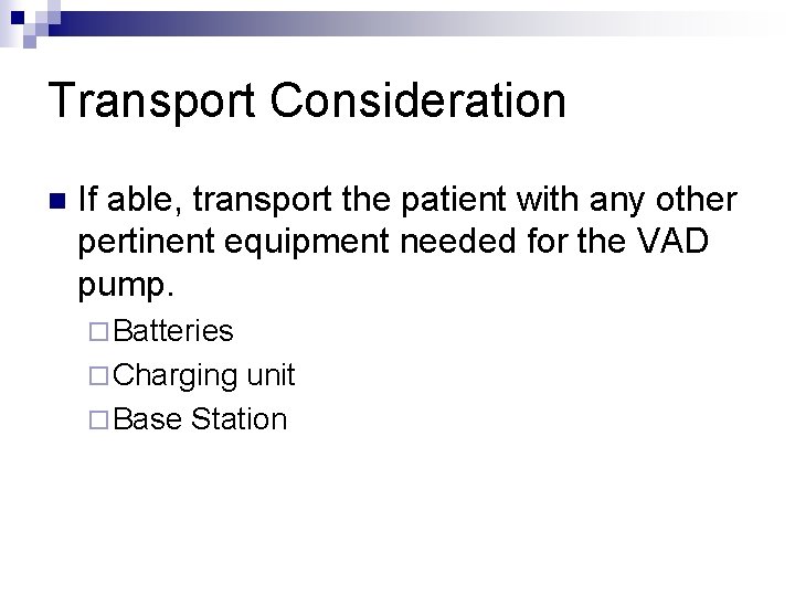 Transport Consideration n If able, transport the patient with any other pertinent equipment needed