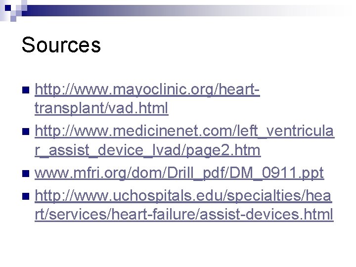 Sources http: //www. mayoclinic. org/hearttransplant/vad. html n http: //www. medicinenet. com/left_ventricula r_assist_device_lvad/page 2. htm