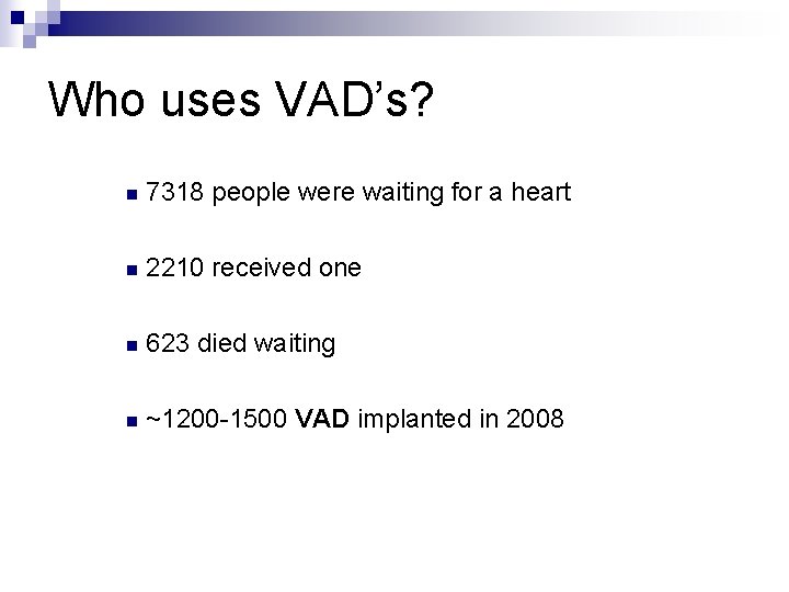 Who uses VAD’s? n 7318 people were waiting for a heart n 2210 received