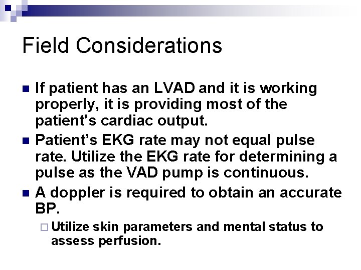Field Considerations n n n If patient has an LVAD and it is working