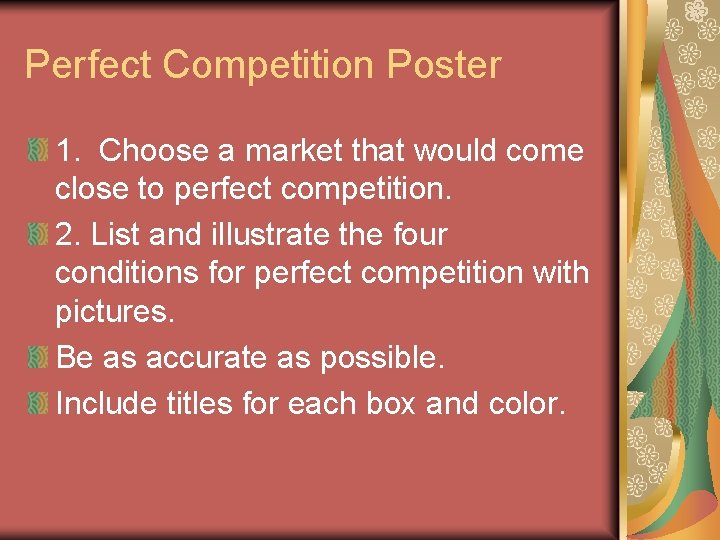 Perfect Competition Poster 1. Choose a market that would come close to perfect competition. Perfect Competition Poster 1. Choose a market that would come close to perfect competition.