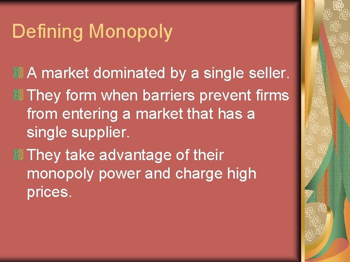 Defining Monopoly A market dominated by a single seller. They form when barriers prevent Defining Monopoly A market dominated by a single seller. They form when barriers prevent