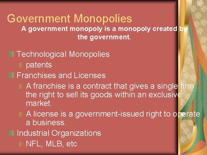 Government Monopolies A government monopoly is a monopoly created by the government. Technological Monopolies Government Monopolies A government monopoly is a monopoly created by the government. Technological Monopolies
