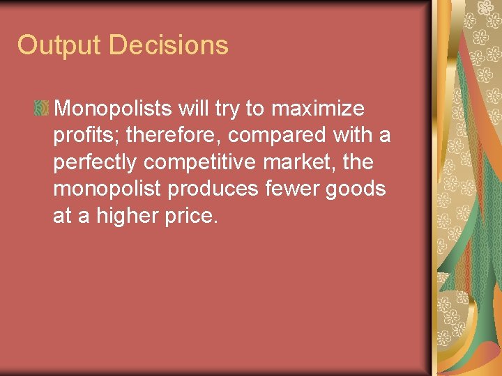 Output Decisions Monopolists will try to maximize profits; therefore, compared with a perfectly competitive Output Decisions Monopolists will try to maximize profits; therefore, compared with a perfectly competitive