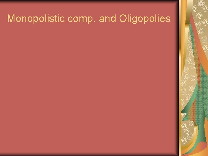 Monopolistic comp. and Oligopolies Monopolistic comp. and Oligopolies