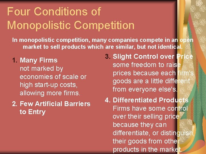 Four Conditions of Monopolistic Competition In monopolistic competition, many companies compete in an open Four Conditions of Monopolistic Competition In monopolistic competition, many companies compete in an open