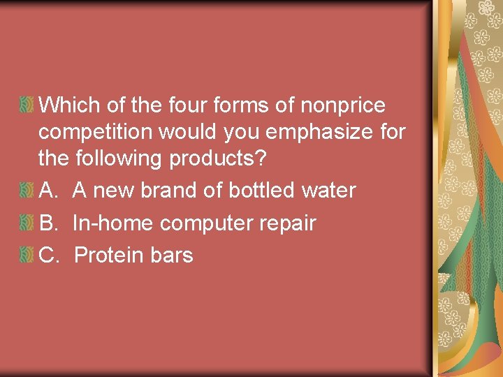 Which of the four forms of nonprice competition would you emphasize for the following Which of the four forms of nonprice competition would you emphasize for the following