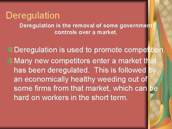 Deregulation is the removal of some government controls over a market. Deregulation is used Deregulation is the removal of some government controls over a market. Deregulation is used