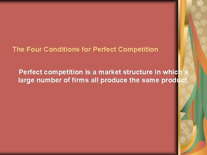 The Four Conditions for Perfect Competition Perfect competition is a market structure in which The Four Conditions for Perfect Competition Perfect competition is a market structure in which