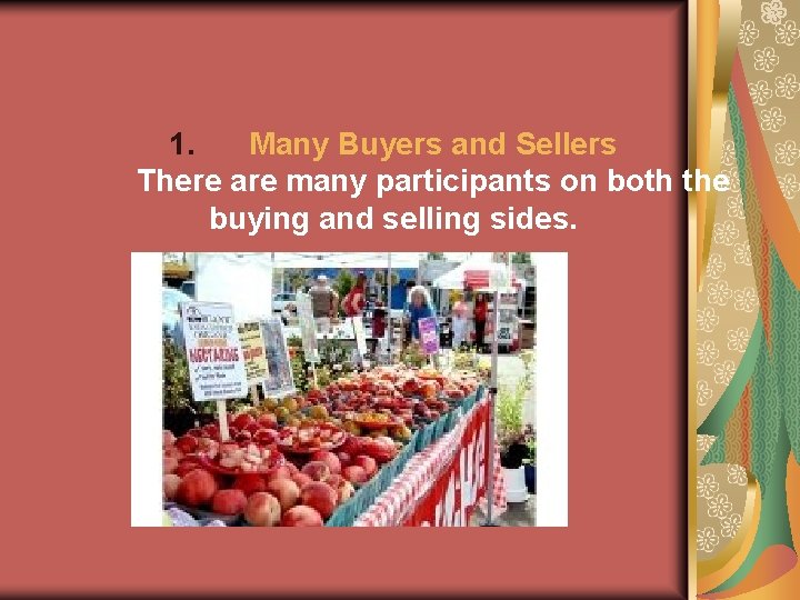 1. Many Buyers and Sellers There are many participants on both the buying and 1. Many Buyers and Sellers There are many participants on both the buying and