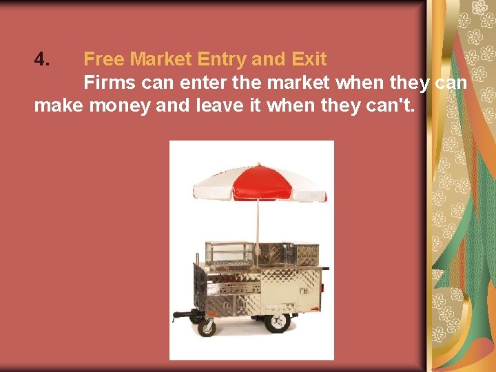 4. Free Market Entry and Exit Firms can enter the market when they can 4. Free Market Entry and Exit Firms can enter the market when they can