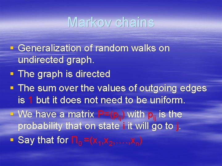 Markov chains § Generalization of random walks on undirected graph. § The graph is