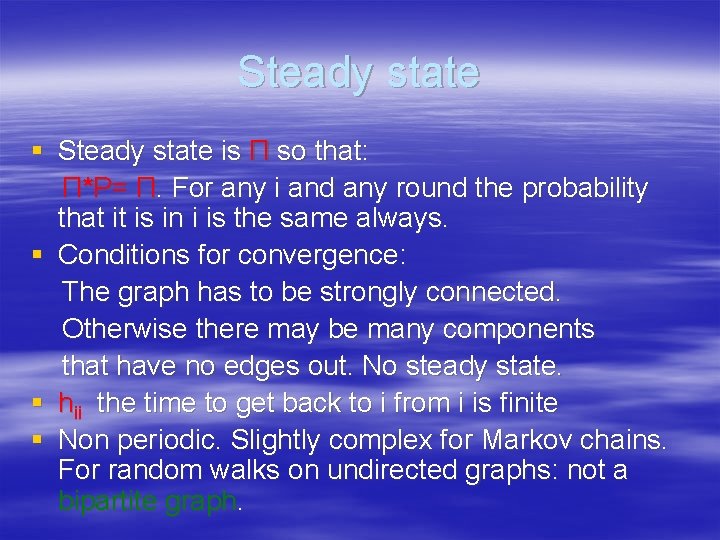 Steady state § Steady state is Π so that: Π*P= Π. For any i