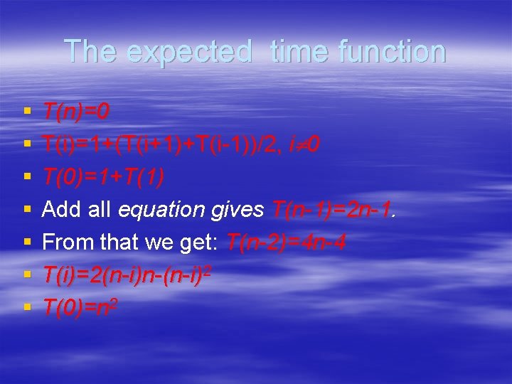 The expected time function § § § § T(n)=0 T(i)=1+(T(i+1)+T(i-1))/2, i 0 T(0)=1+T(1) Add