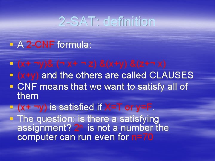 2 -SAT: definition § A 2 -CNF formula: § (x+ ¬y)& (¬ x+ ¬