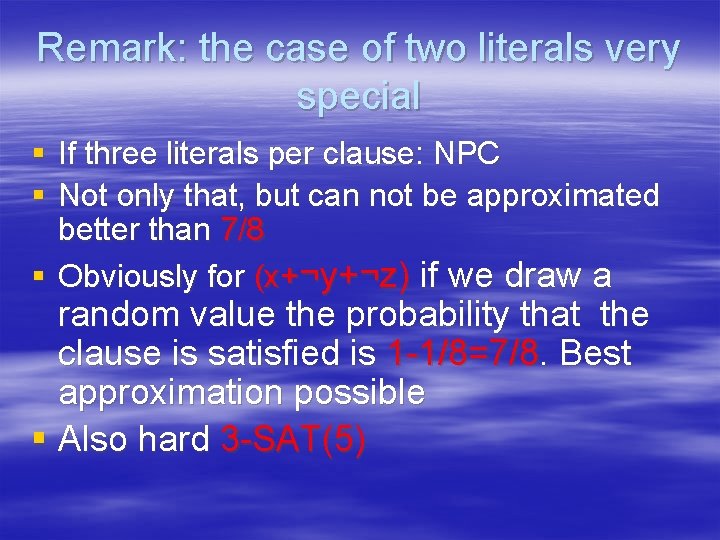 Remark: the case of two literals very special § If three literals per clause: