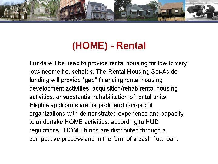 (HOME) - Rental Funds will be used to provide rental housing for low to