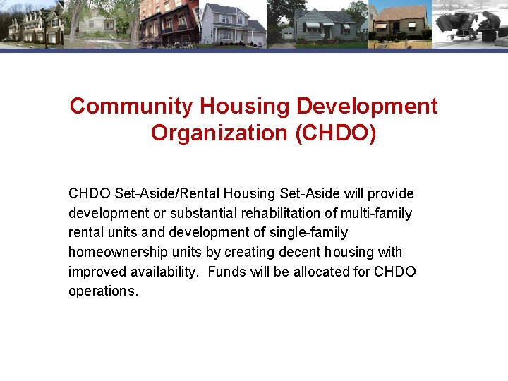 Community Housing Development Organization (CHDO) CHDO Set-Aside/Rental Housing Set-Aside will provide development or substantial