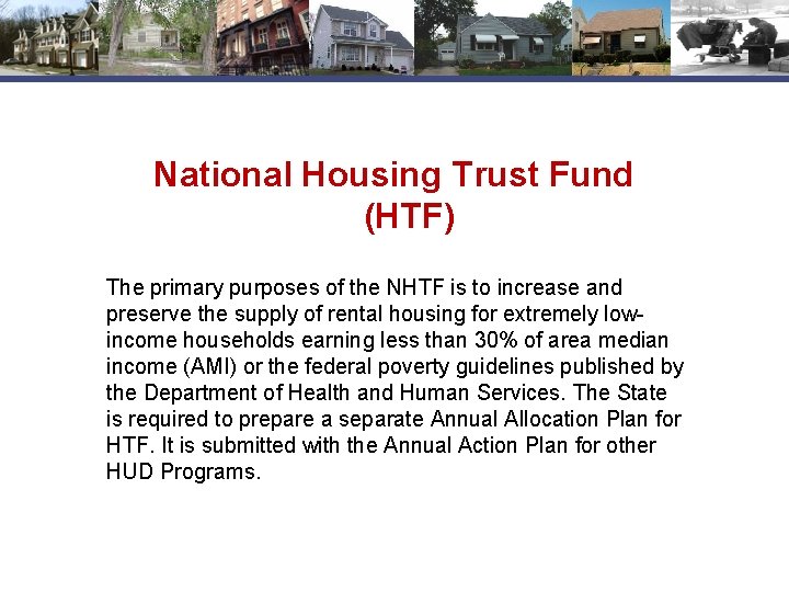 National Housing Trust Fund (HTF) The primary purposes of the NHTF is to increase
