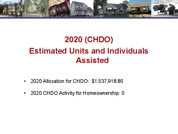 2020 (CHDO) Estimated Units and Individuals Assisted • 2020 Allocation for CHDO: $1, 537,