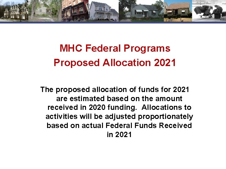 MHC Federal Programs Proposed Allocation 2021 The proposed allocation of funds for 2021 are