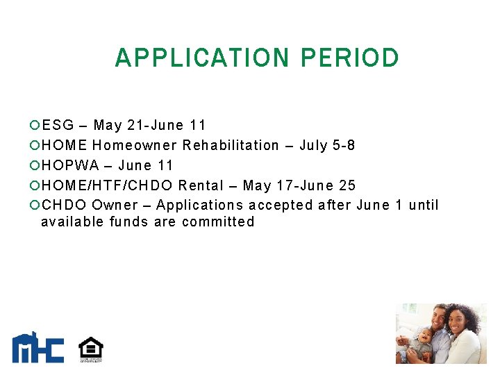 APPLICATION PERIOD ESG – May 21 -June 11 HOME Homeowner Rehabilitation – July 5