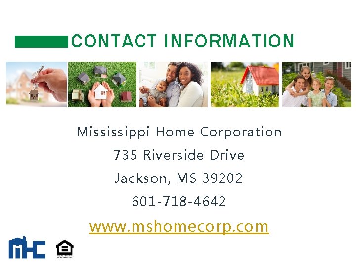 CONTACT INFORMATION Mississippi Home Corporation 735 Riverside Drive Jackson, MS 39202 601 -718 -4642