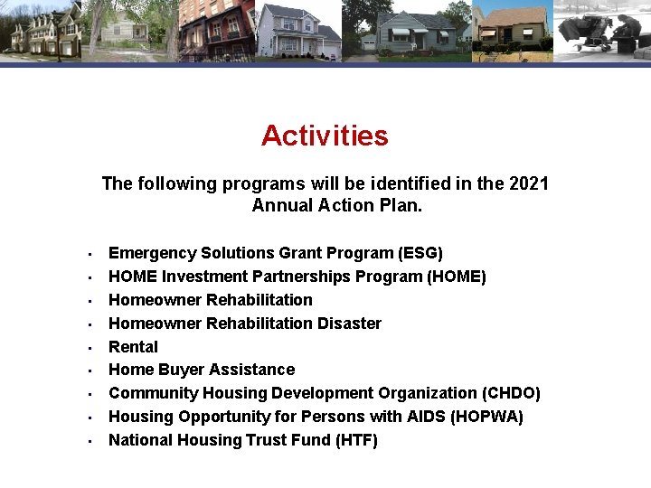 Activities The following programs will be identified in the 2021 Annual Action Plan. •