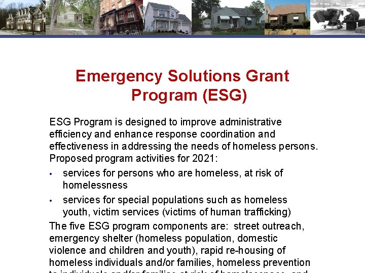 Emergency Solutions Grant Program (ESG) ESG Program is designed to improve administrative efficiency and