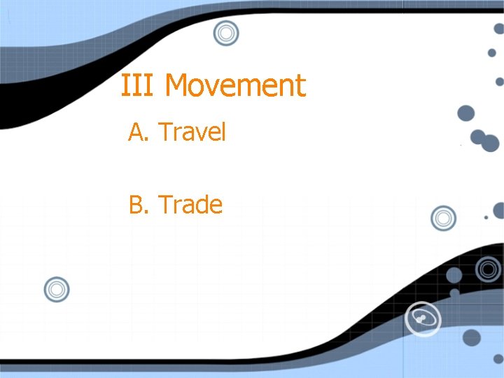 III Movement A. Travel B. Trade 