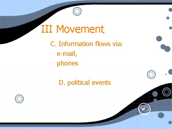 III Movement C. Information flows via: e-mail, phones D. political events 