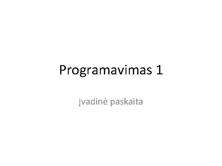 Programavimas 1 Įvadinė paskaita 