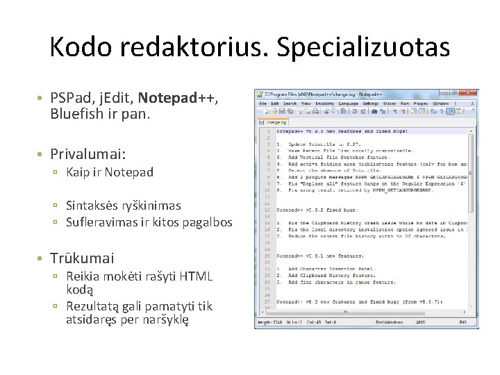 Kodo redaktorius. Specializuotas • PSPad, j. Edit, Notepad++, Bluefish ir pan. • Privalumai: ▫