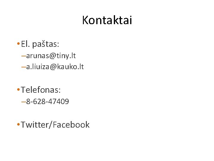 Kontaktai • El. paštas: –arunas@tiny. lt –a. liuiza@kauko. lt • Telefonas: – 8 -628