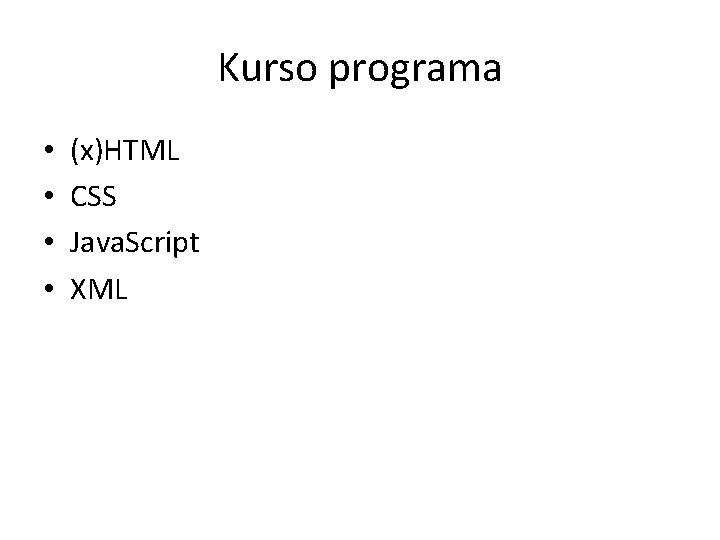 Kurso programa • • (x)HTML CSS Java. Script XML 