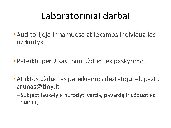 Laboratoriniai darbai • Auditorijoje ir namuose atliekamos individualios užduotys. • Pateikti per 2 sav.