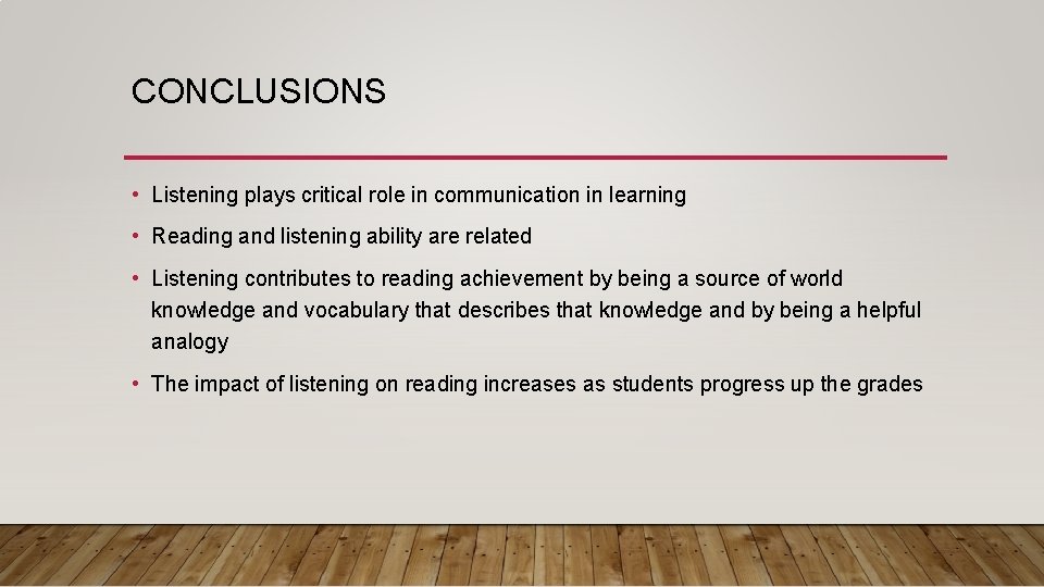 CONCLUSIONS • Listening plays critical role in communication in learning • Reading and listening