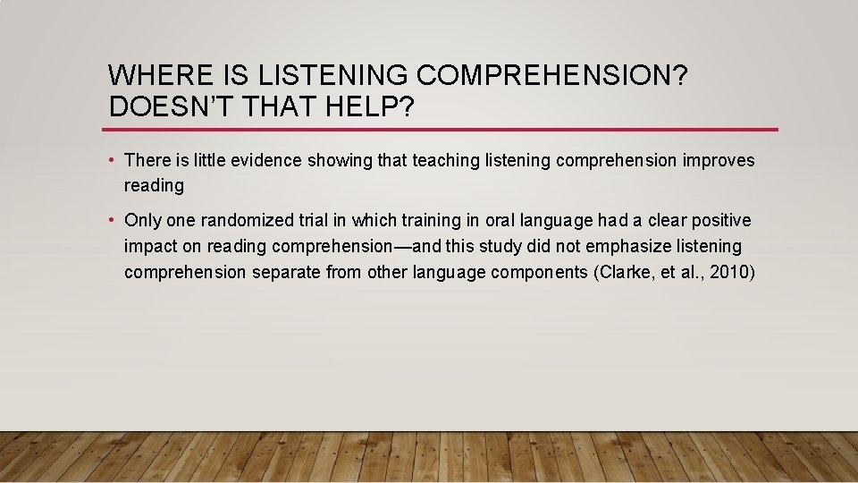 WHERE IS LISTENING COMPREHENSION? DOESN’T THAT HELP? • There is little evidence showing that