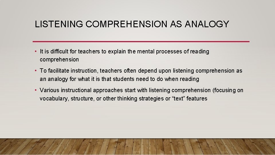 LISTENING COMPREHENSION AS ANALOGY • It is difficult for teachers to explain the mental