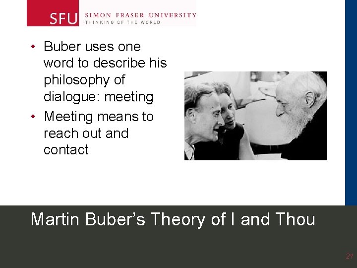• Buber uses one word to describe his philosophy of dialogue: meeting • • Buber uses one word to describe his philosophy of dialogue: meeting •