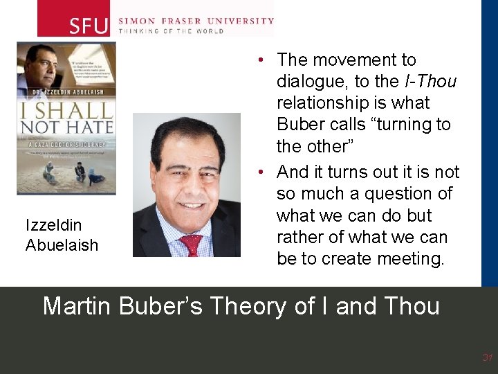 Izzeldin Abuelaish • The movement to dialogue, to the I-Thou relationship is what Buber Izzeldin Abuelaish • The movement to dialogue, to the I-Thou relationship is what Buber
