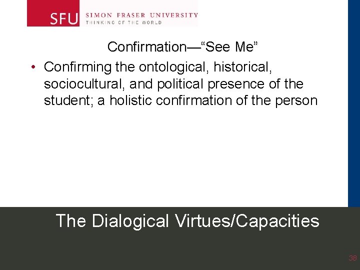 Confirmation—“See Me” • Confirming the ontological, historical, sociocultural, and political presence of the student; Confirmation—“See Me” • Confirming the ontological, historical, sociocultural, and political presence of the student;