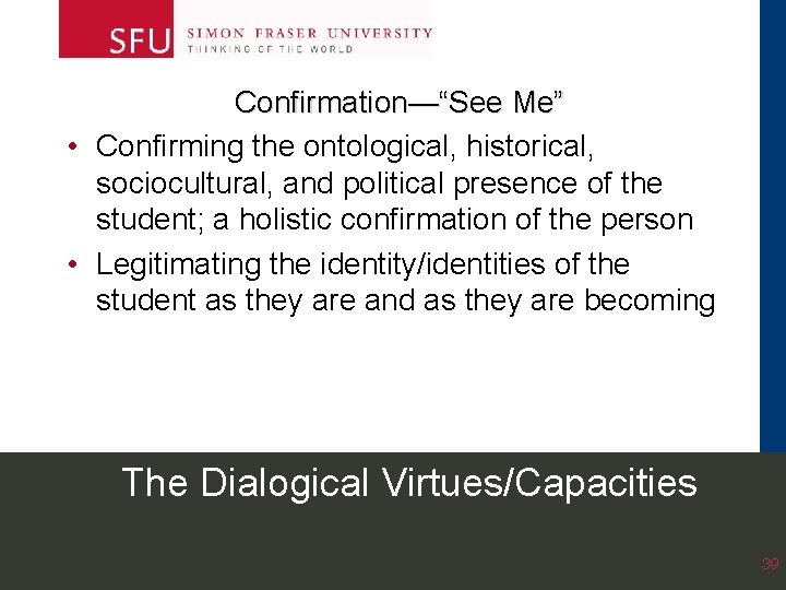 Confirmation—“See Me” • Confirming the ontological, historical, sociocultural, and political presence of the student; Confirmation—“See Me” • Confirming the ontological, historical, sociocultural, and political presence of the student;